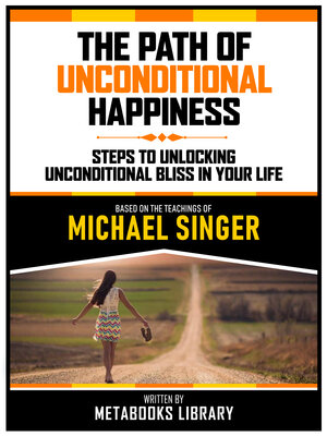 cover image of The Path of Unconditional Happiness--Based On the Teachings of Michael Singer